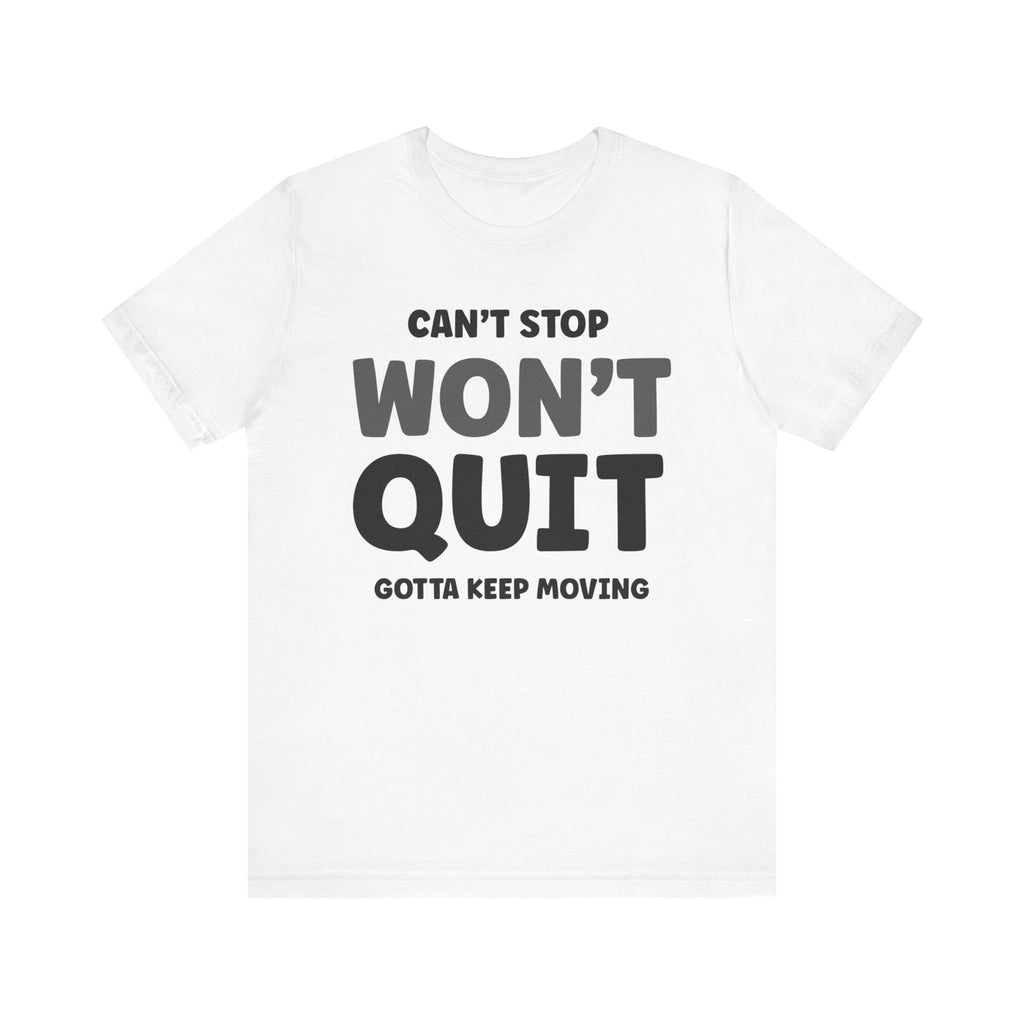 Can't Stop Won't Quit Short Sleeve Tee