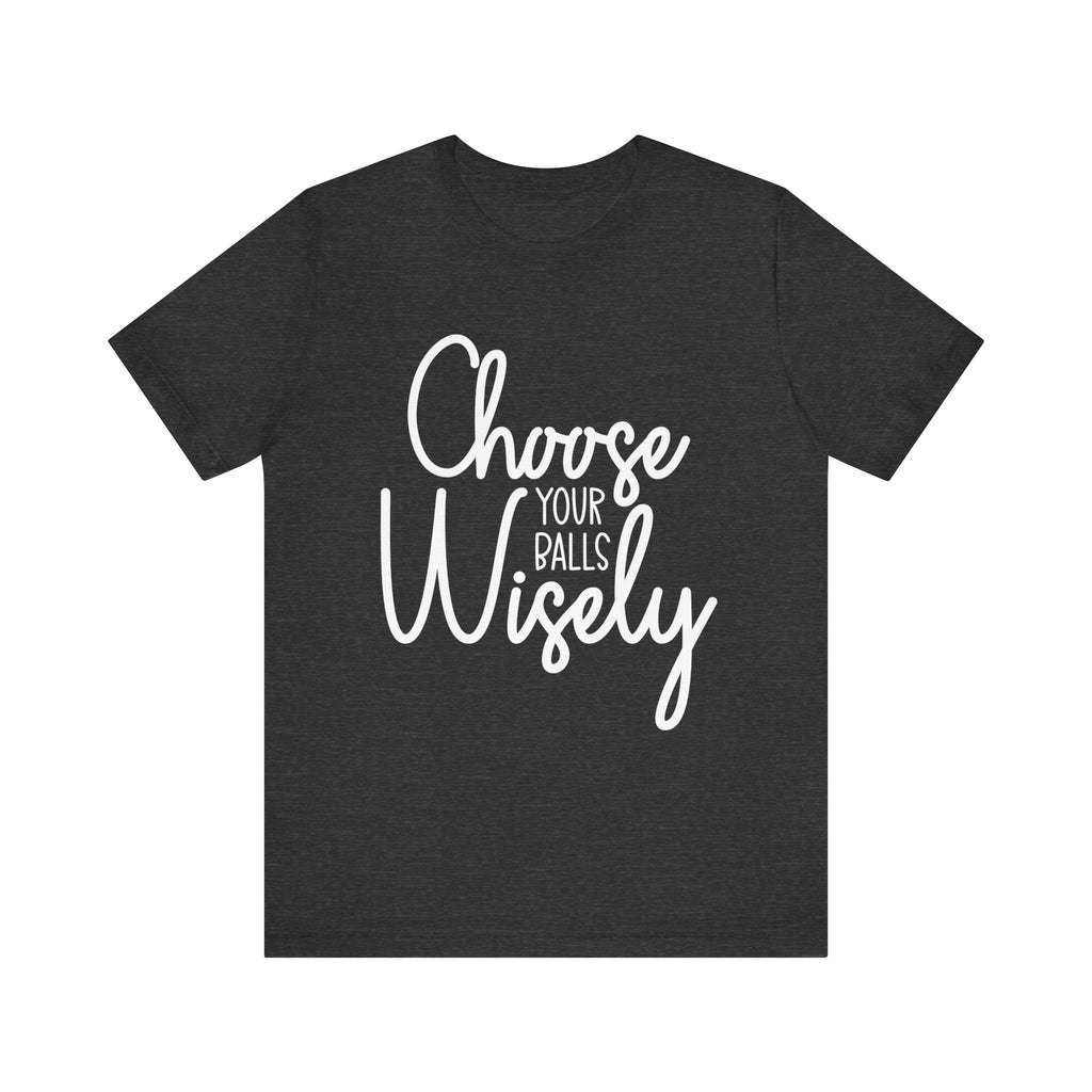 Choose Your Balls Wisely Short Sleeve Tee