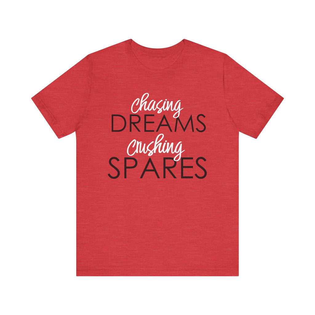 Chasing Dreams Crushing Spares Short Sleeve Tee