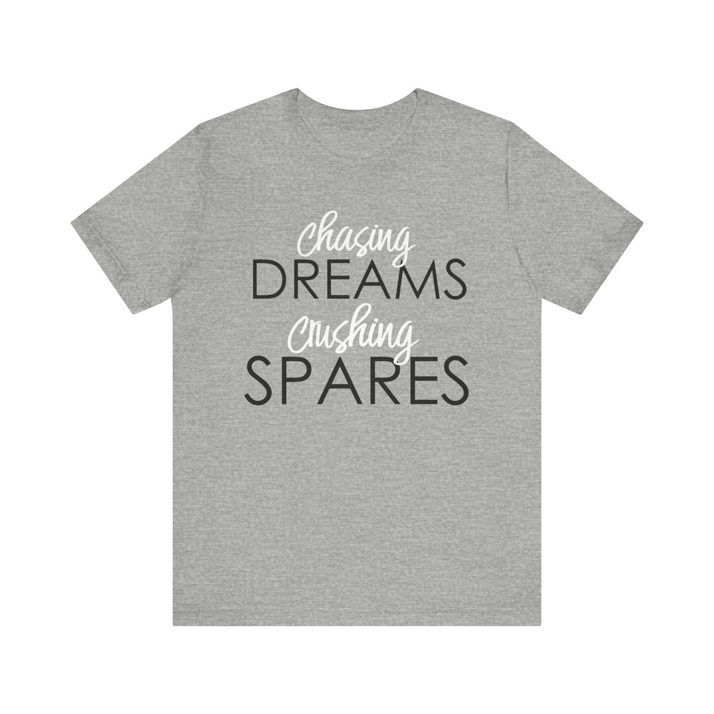 Chasing Dreams Crushing Spares Short Sleeve Tee