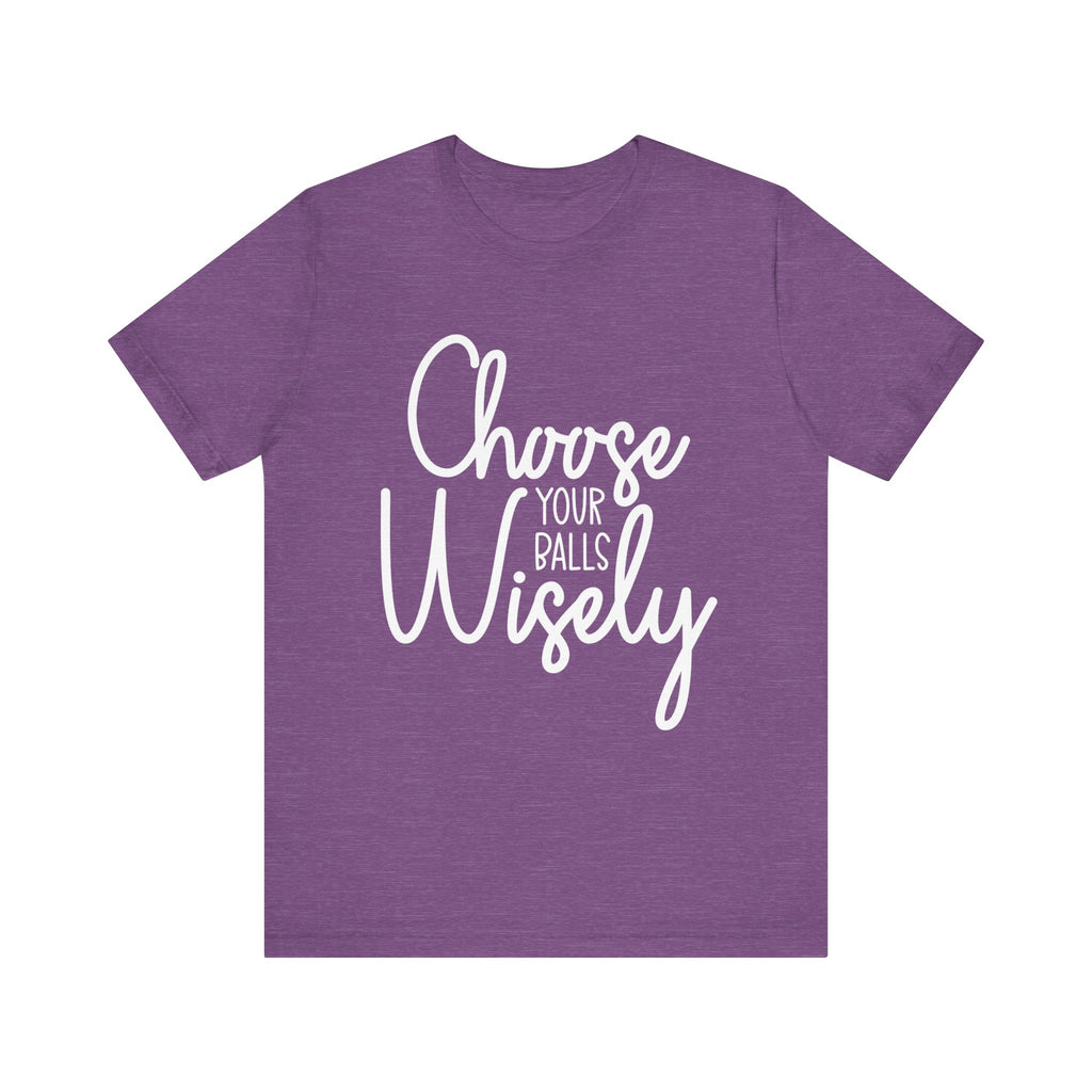 Choose Your Balls Wisely Short Sleeve Tee