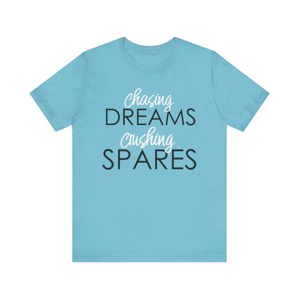 Chasing Dreams Crushing Spares Short Sleeve Tee