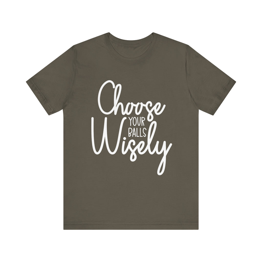 Choose Your Balls Wisely Short Sleeve Tee