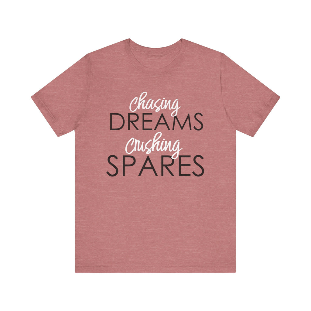 Chasing Dreams Crushing Spares Short Sleeve Tee