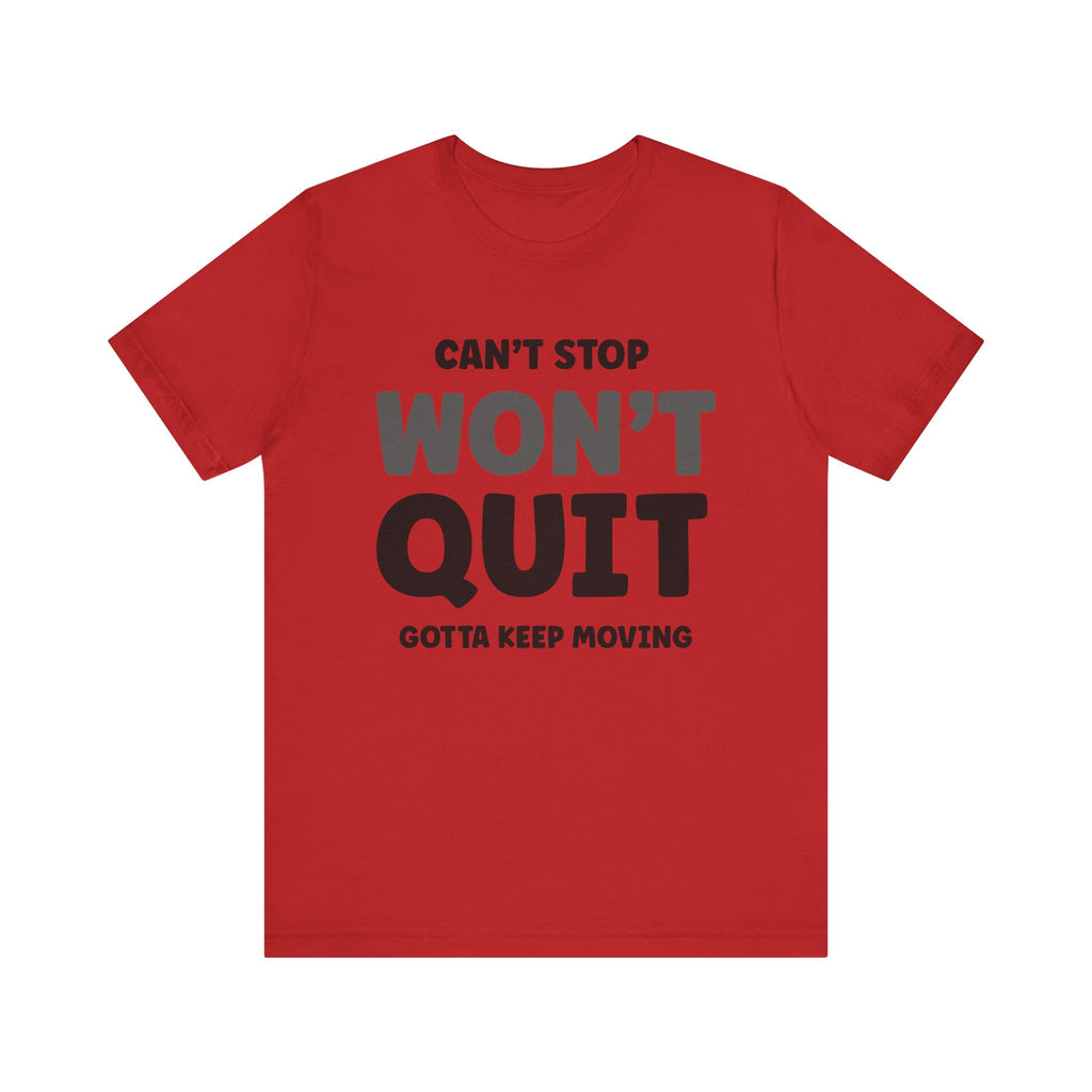 Can't Stop Won't Quit Short Sleeve Tee