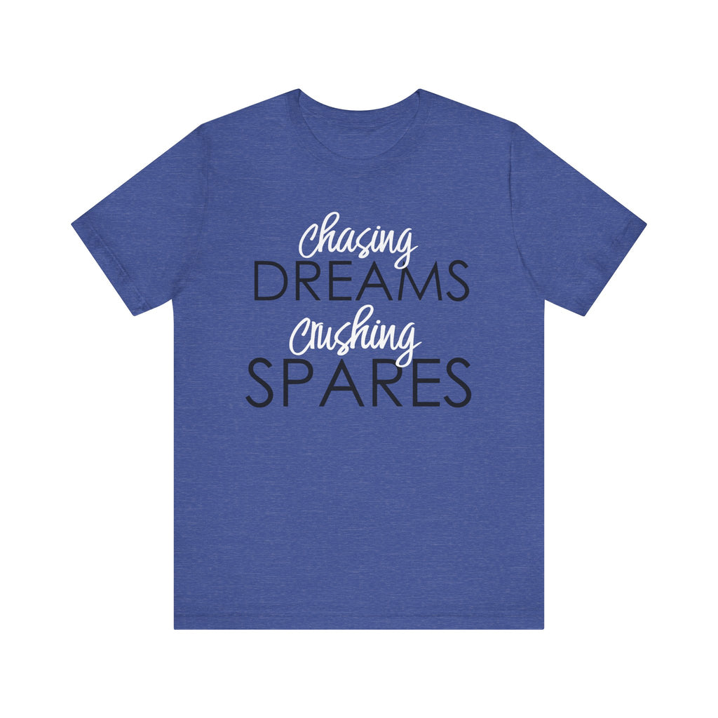 Chasing Dreams Crushing Spares Short Sleeve Tee