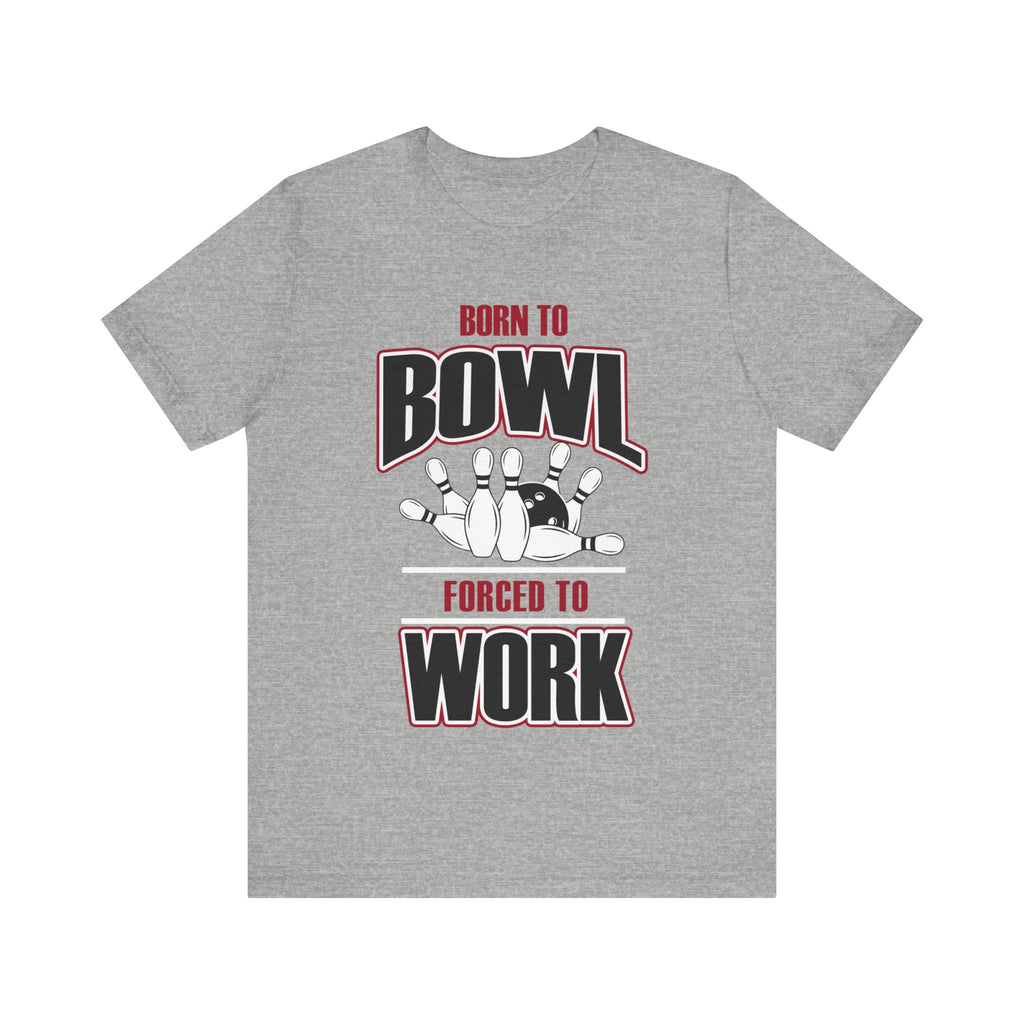 Born to Bowl Forced to Work Short Sleeve Tee