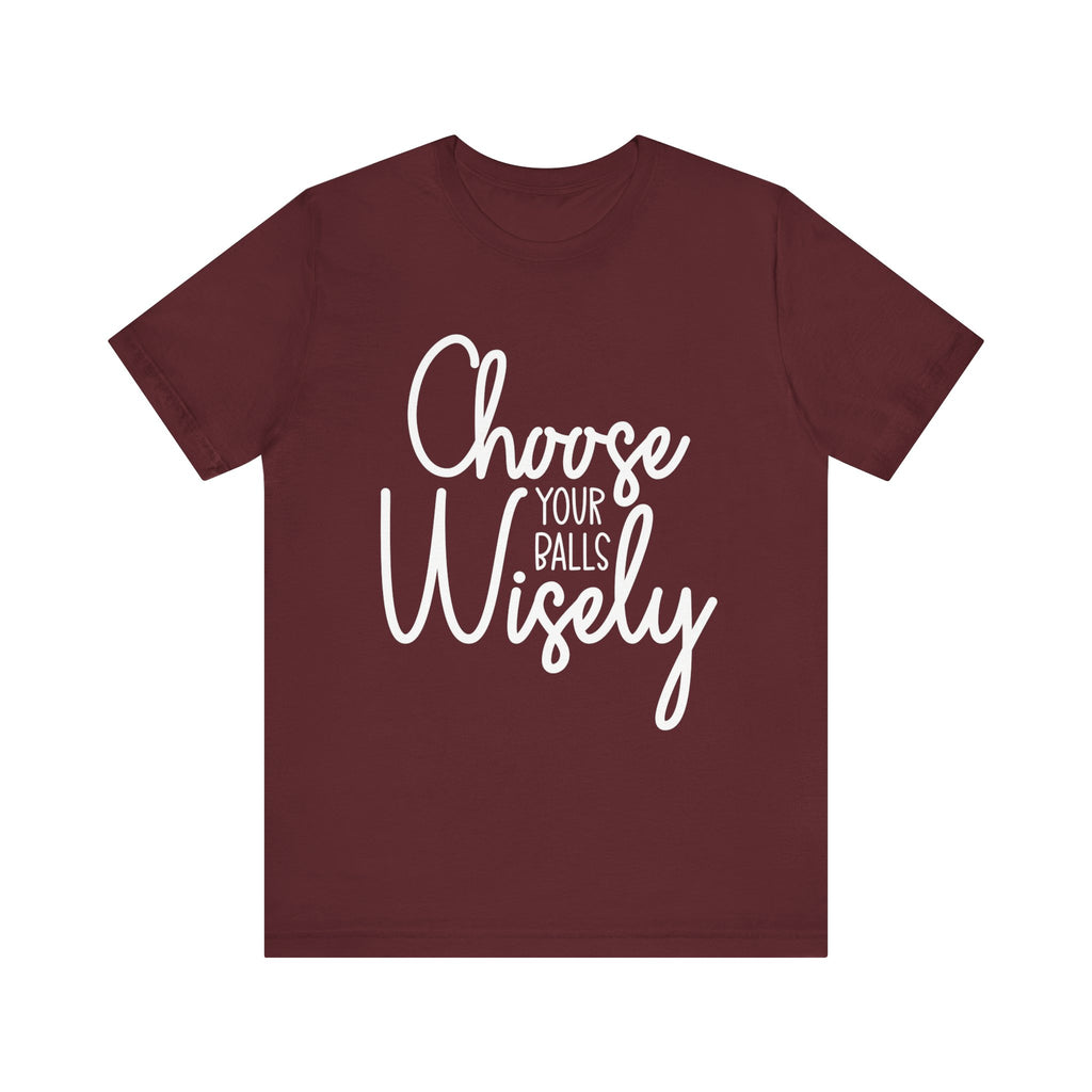 Choose Your Balls Wisely Short Sleeve Tee