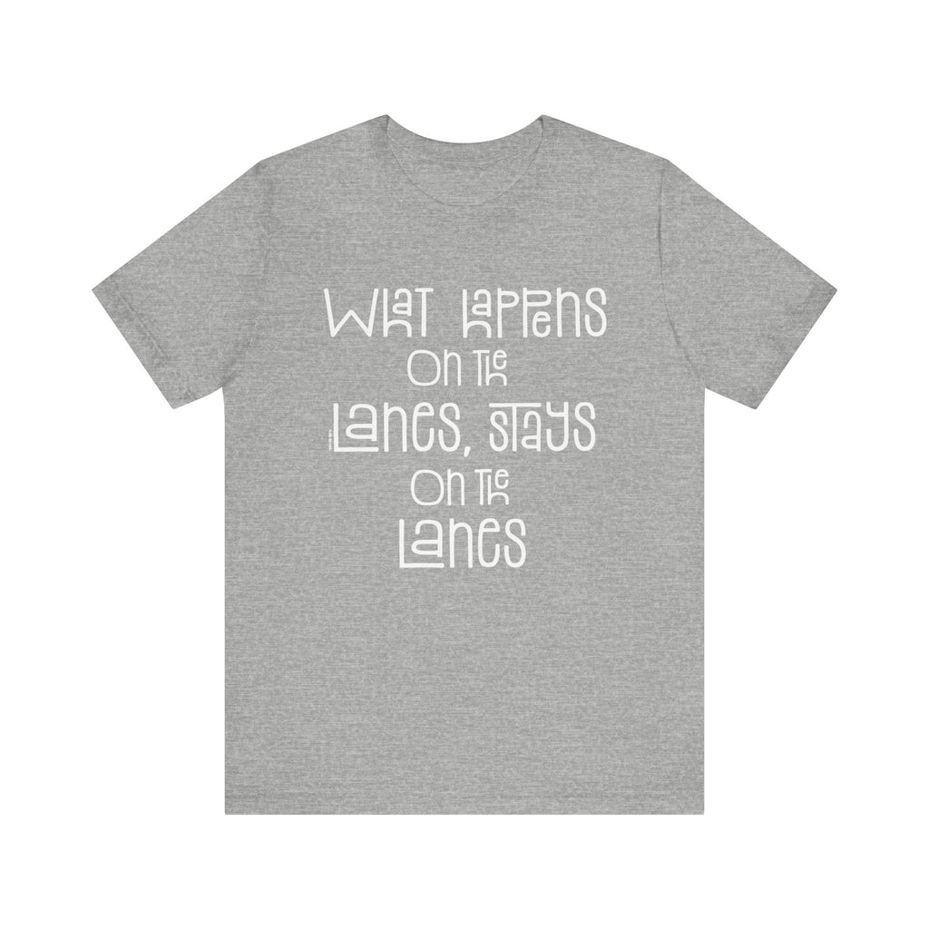 What Happens on the Lanes Short Sleeve Tee