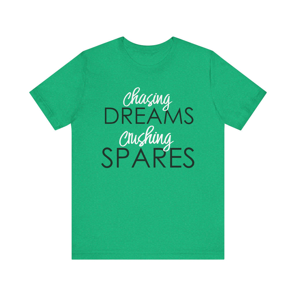 Chasing Dreams Crushing Spares Short Sleeve Tee