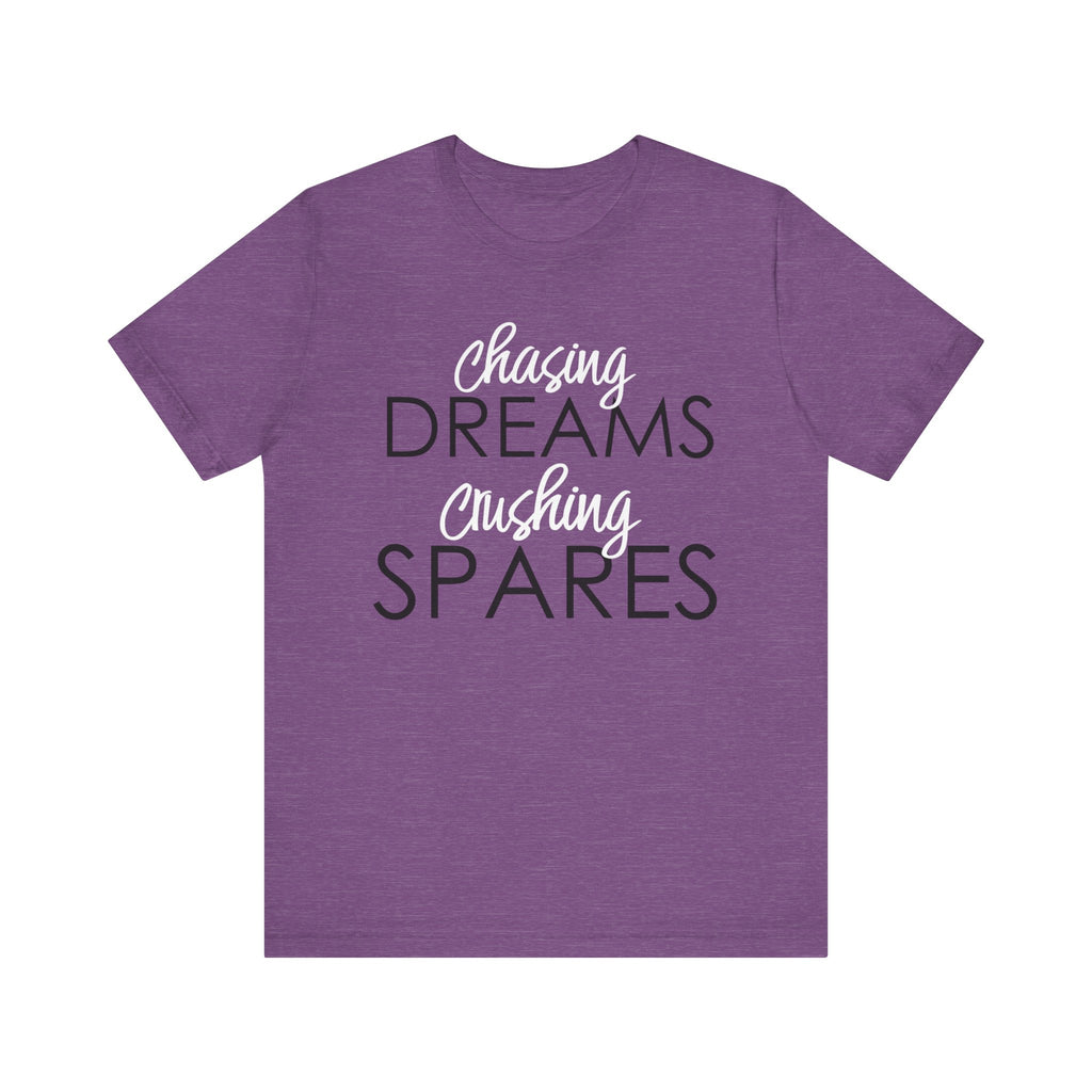 Chasing Dreams Crushing Spares Short Sleeve Tee