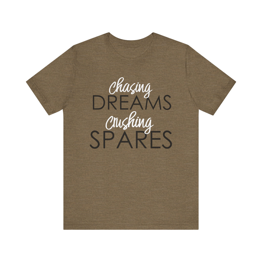 Chasing Dreams Crushing Spares Short Sleeve Tee