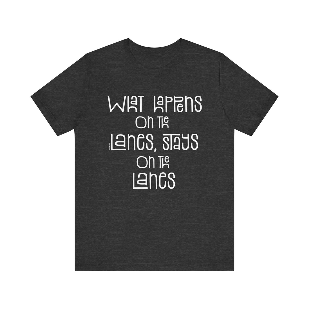 What Happens on the Lanes Short Sleeve Tee