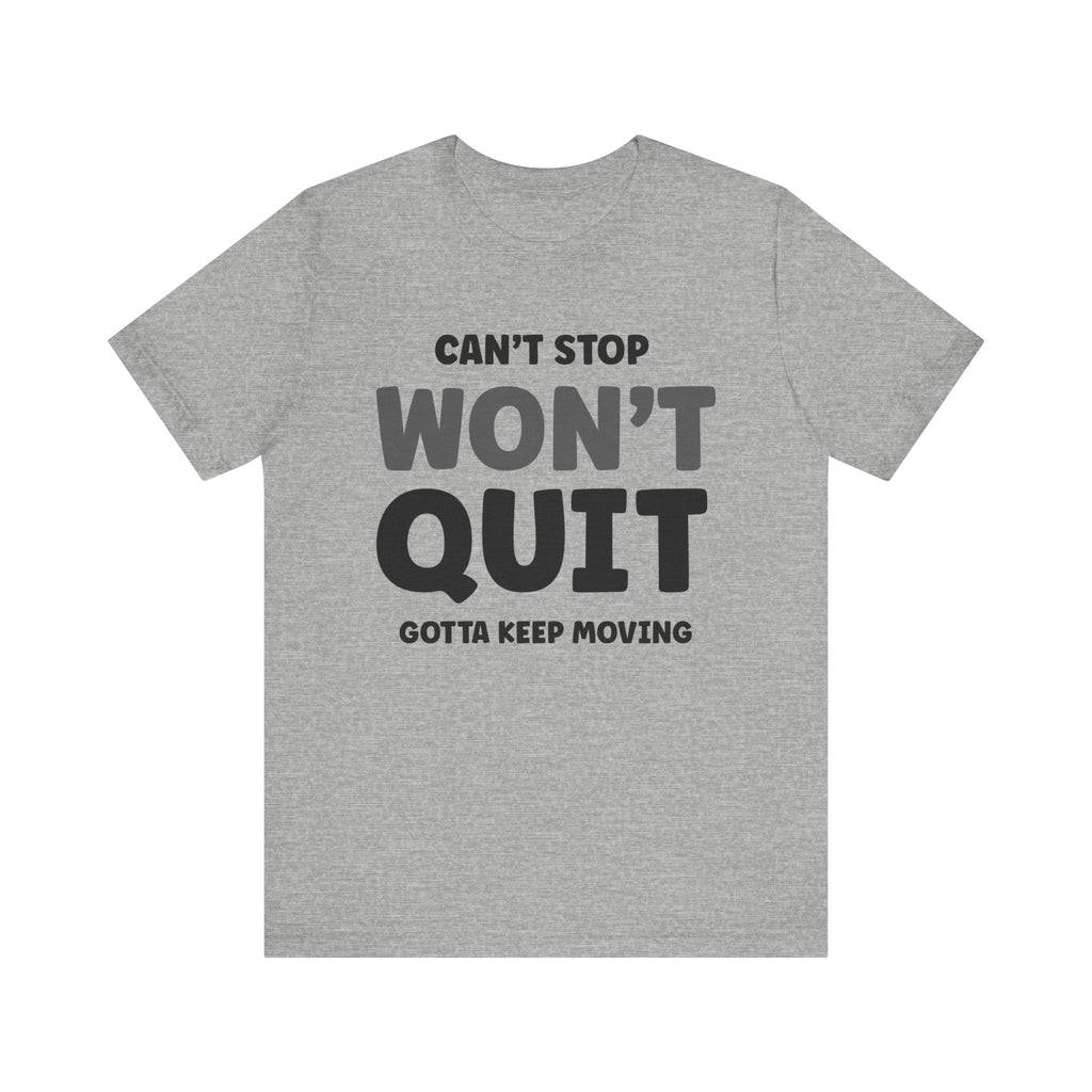 Can't Stop Won't Quit Short Sleeve Tee